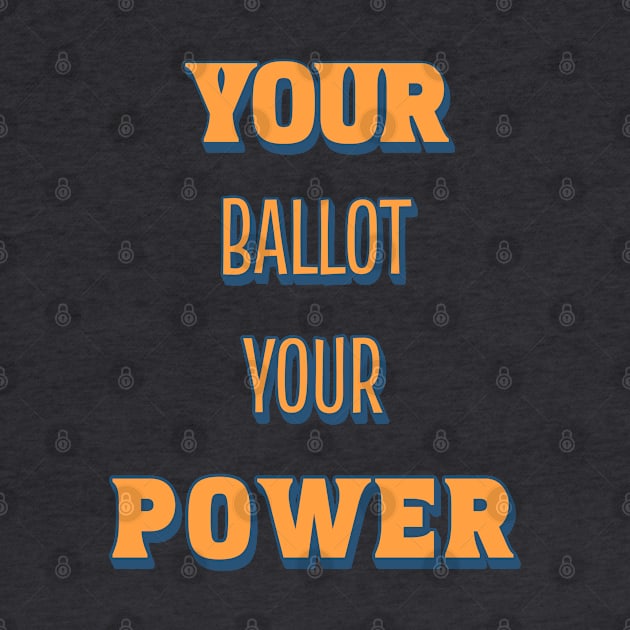 Your Ballot, Your Power by Pixels, Prints & Patterns